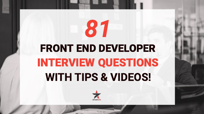 81 Front End Developer Interview Questions – With Tips & Videos!